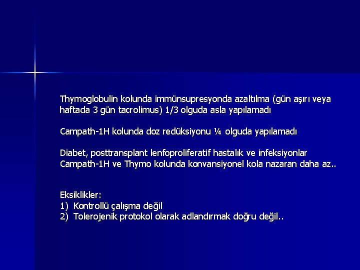 Thymoglobulin kolunda immünsupresyonda azaltılma (gün aşırı veya haftada 3 gün tacrolimus) 1/3 olguda asla Thymoglobulin kolunda immünsupresyonda azaltılma (gün aşırı veya haftada 3 gün tacrolimus) 1/3 olguda asla