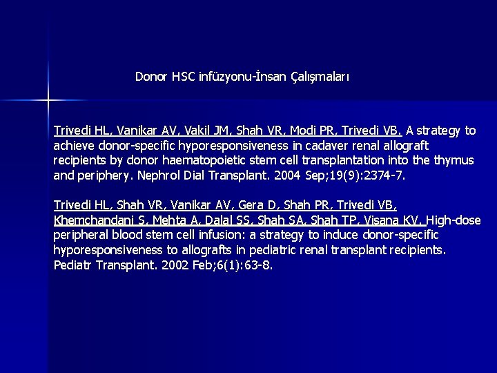 Donor HSC infüzyonu-İnsan Çalışmaları Trivedi HL, Vanikar AV, Vakil JM, Shah VR, Modi PR, Donor HSC infüzyonu-İnsan Çalışmaları Trivedi HL, Vanikar AV, Vakil JM, Shah VR, Modi PR,