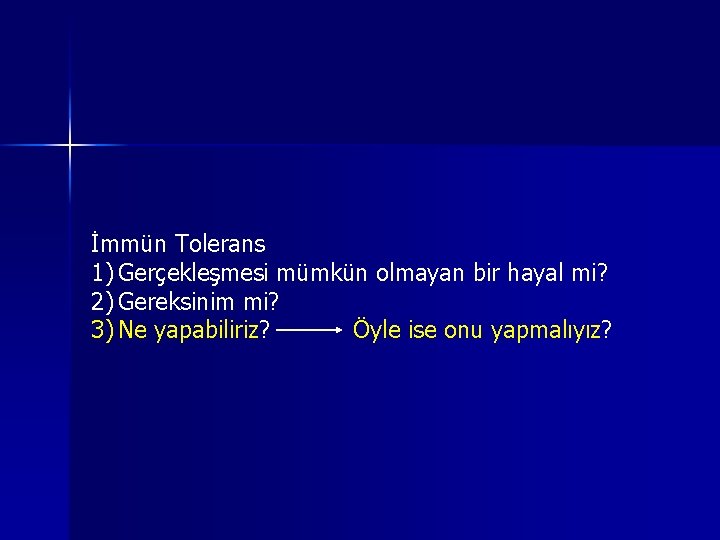 İmmün Tolerans 1) Gerçekleşmesi mümkün olmayan bir hayal mi? 2) Gereksinim mi? 3) Ne İmmün Tolerans 1) Gerçekleşmesi mümkün olmayan bir hayal mi? 2) Gereksinim mi? 3) Ne