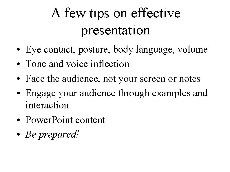 A few tips on effective presentation • • Eye contact, posture, body language, volume