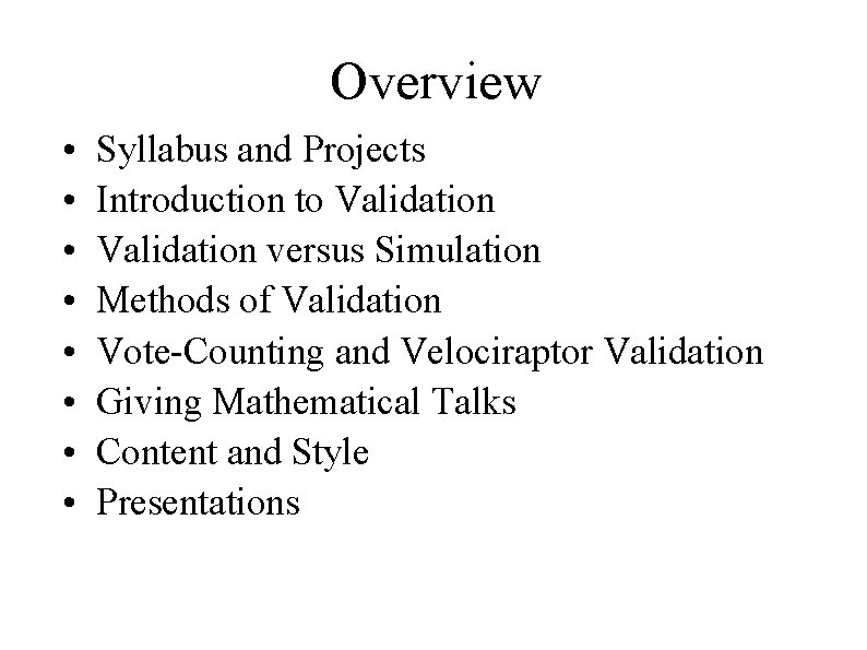 Overview • • Syllabus and Projects Introduction to Validation versus Simulation Methods of Validation