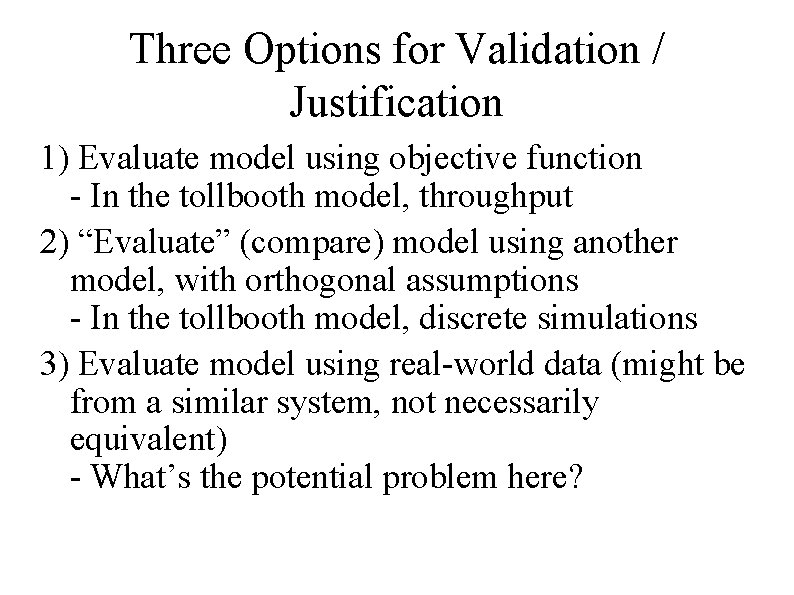 Three Options for Validation / Justification 1) Evaluate model using objective function - In