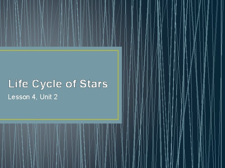 Life Cycle of Stars Lesson 4, Unit 2 