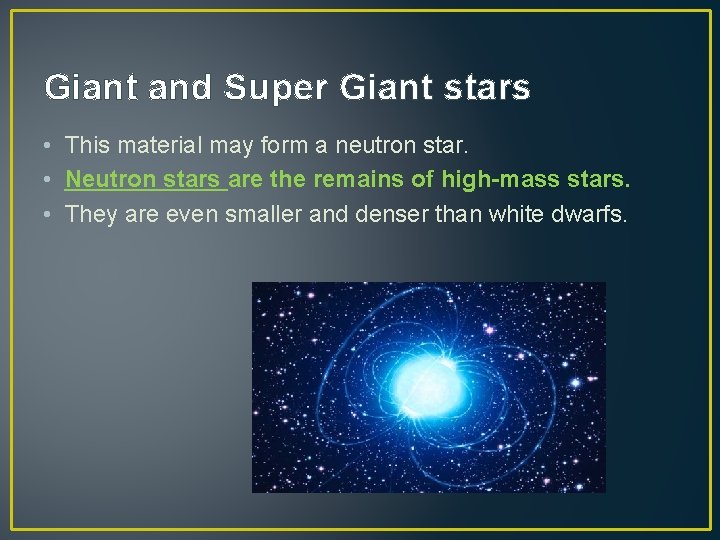 Giant and Super Giant stars • This material may form a neutron star. •