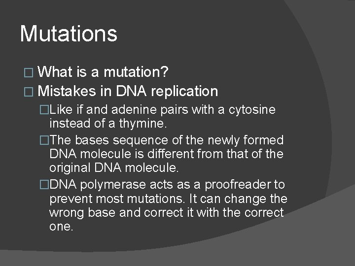 Mutations � What is a mutation? � Mistakes in DNA replication �Like if and