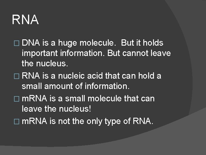 RNA � DNA is a huge molecule. But it holds important information. But cannot