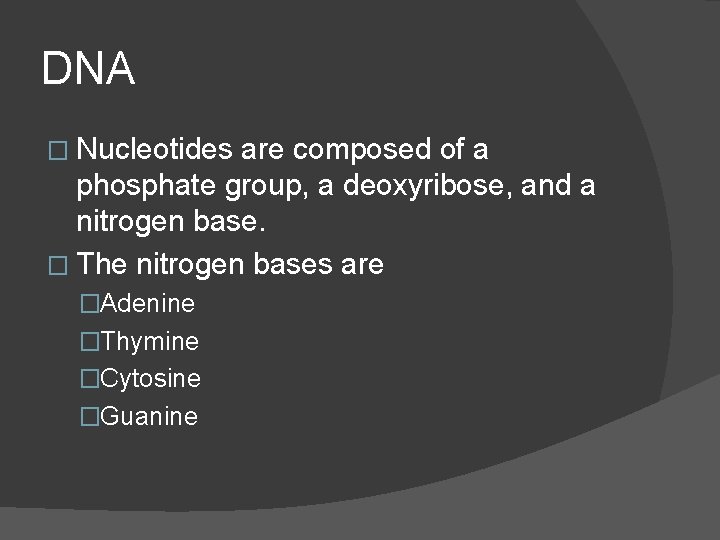 DNA � Nucleotides are composed of a phosphate group, a deoxyribose, and a nitrogen