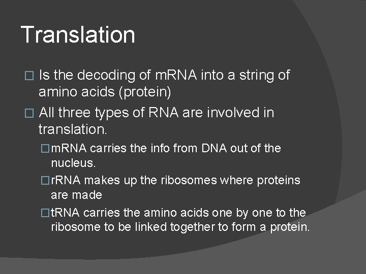 Translation Is the decoding of m. RNA into a string of amino acids (protein)