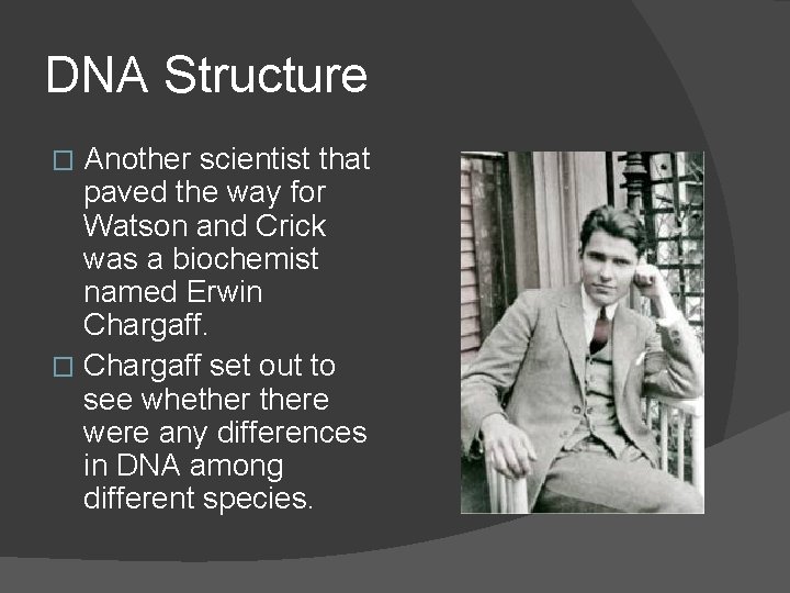 DNA Structure Another scientist that paved the way for Watson and Crick was a