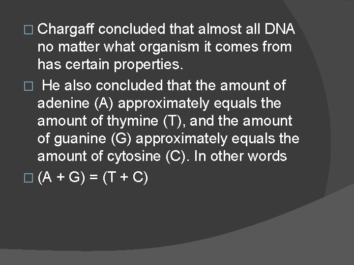 � Chargaff concluded that almost all DNA no matter what organism it comes from