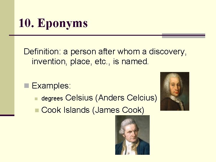 10. Eponyms Definition: a person after whom a discovery, invention, place, etc. , is 10. Eponyms Definition: a person after whom a discovery, invention, place, etc. , is
