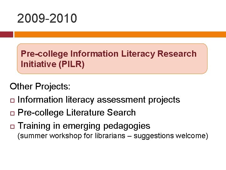 2009 -2010 Pre-college Information Literacy Research Initiative (PILR) Other Projects: Information literacy assessment projects