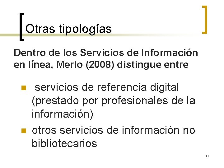 Otras tipologías Dentro de los Servicios de Información en línea, Merlo (2008) distingue entre