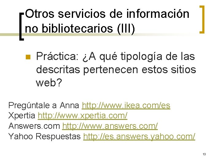 Otros servicios de información no bibliotecarios (III) n Práctica: ¿A qué tipología de las