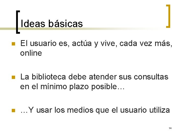 Ideas básicas n El usuario es, actúa y vive, cada vez más, online n