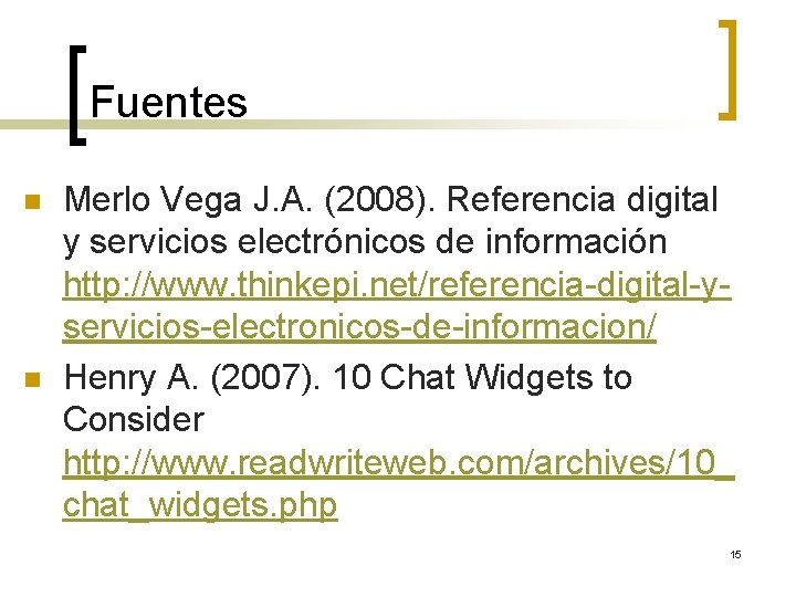 Fuentes n n Merlo Vega J. A. (2008). Referencia digital y servicios electrónicos de