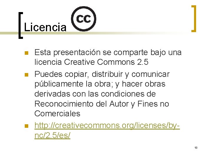 Licencia n n n Esta presentación se comparte bajo una licencia Creative Commons 2.