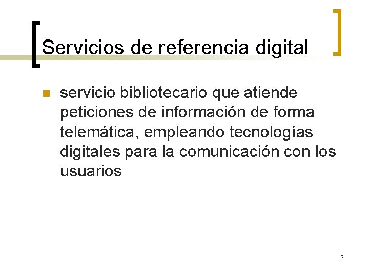 Servicios de referencia digital n servicio bibliotecario que atiende peticiones de información de forma