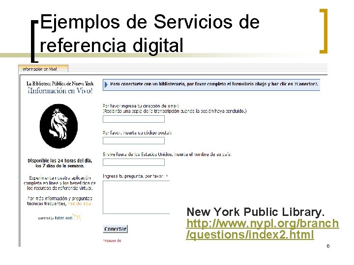 Ejemplos de Servicios de referencia digital New York Public Library. http: //www. nypl. org/branch