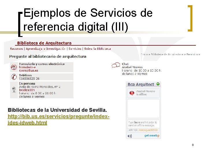 Ejemplos de Servicios de referencia digital (III) Bibliotecas de la Universidad de Sevilla. http:
