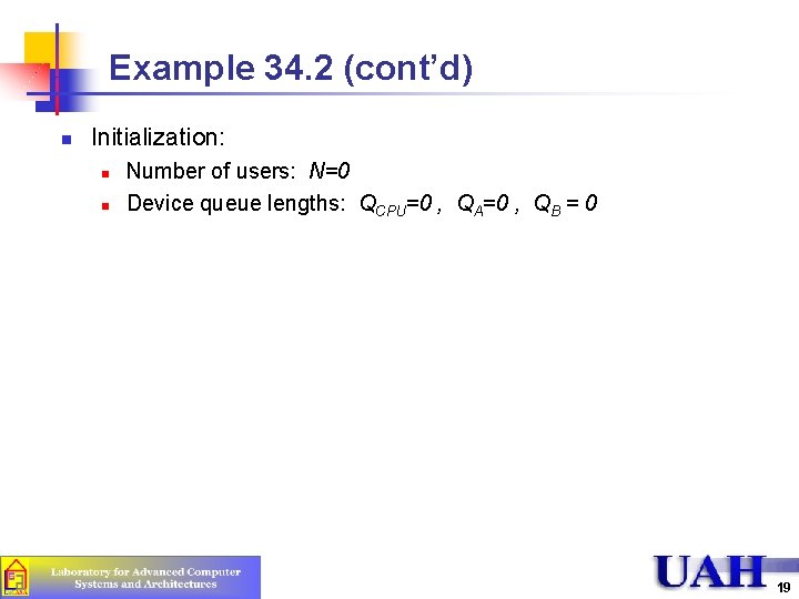 Example 34. 2 (cont’d) n Initialization: n n Number of users: N=0 Device queue