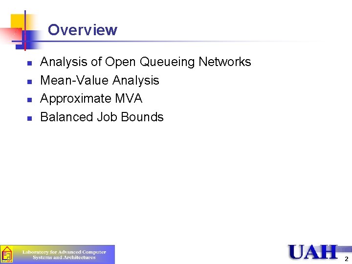 Overview n n Analysis of Open Queueing Networks Mean-Value Analysis Approximate MVA Balanced Job