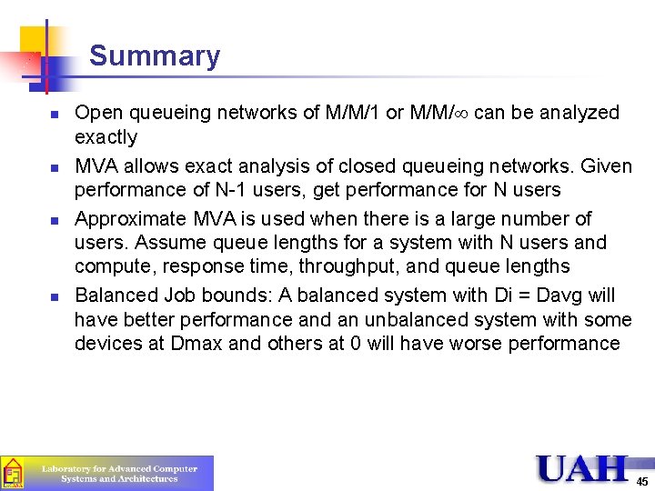 Summary n n Open queueing networks of M/M/1 or M/M/ can be analyzed exactly