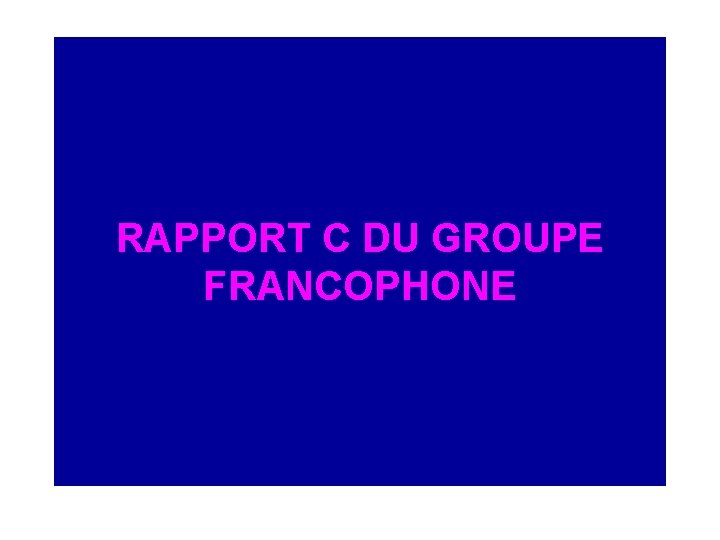 RAPPORT C DU GROUPE FRANCOPHONE 