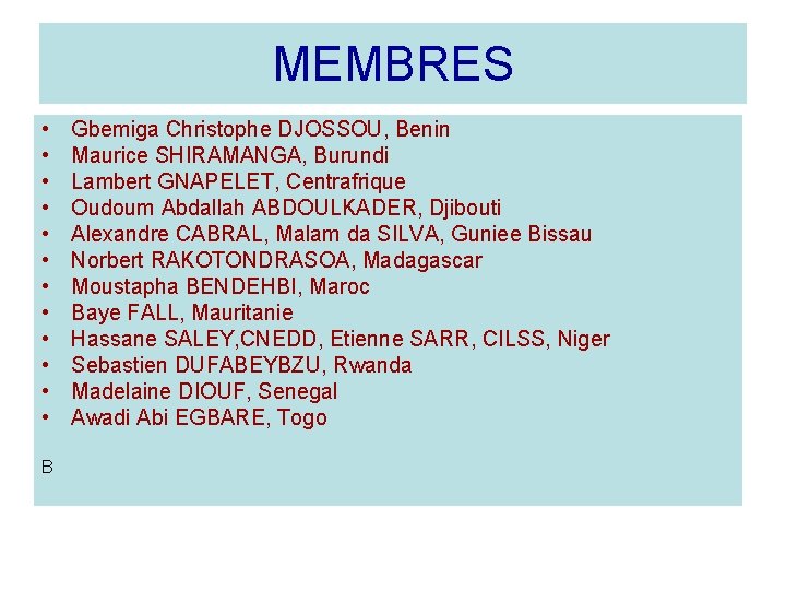 MEMBRES • • • B Gbemiga Christophe DJOSSOU, Benin Maurice SHIRAMANGA, Burundi Lambert GNAPELET,