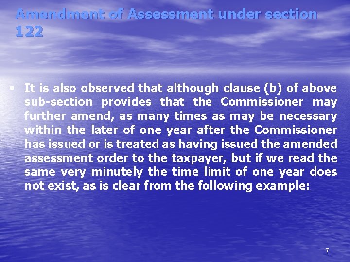 Amendment of Assessment under section 122 It is also observed that although clause (b)
