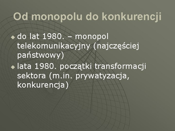 Od monopolu do konkurencji do lat 1980. – monopol telekomunikacyjny (najczęściej państwowy) u lata