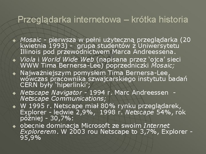 Przeglądarka internetowa – krótka historia u u u Mosaic - pierwsza w pełni użyteczną Przeglądarka internetowa – krótka historia u u u Mosaic - pierwsza w pełni użyteczną