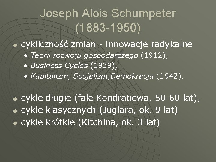 Joseph Alois Schumpeter (1883 -1950) u cykliczność zmian - innowacje radykalne • • •