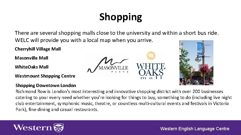 Shopping There are several shopping malls close to the university and within a short