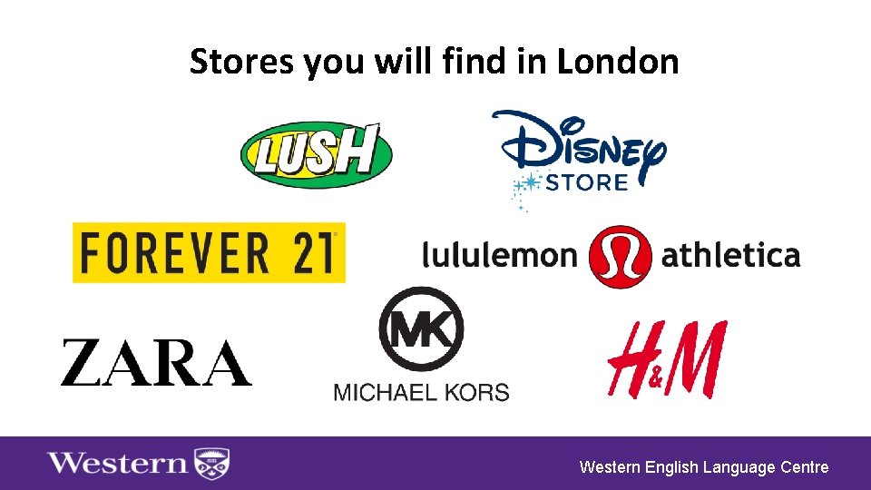 Stores you will find in London Western English Language Centre 
