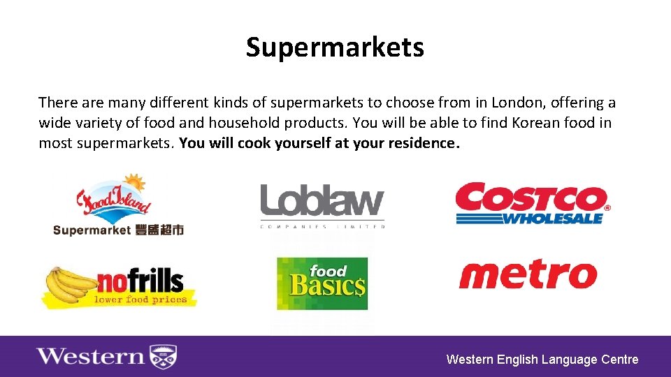 Supermarkets There are many different kinds of supermarkets to choose from in London, offering