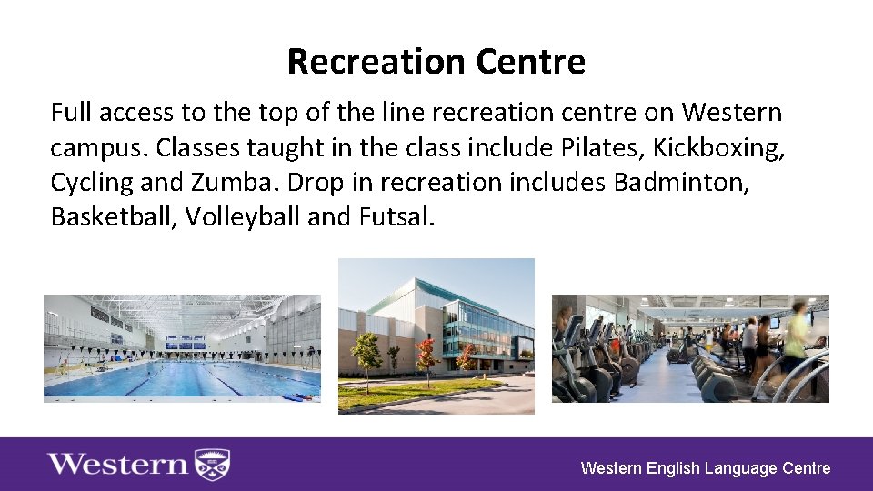 Recreation Centre Full access to the top of the line recreation centre on Western