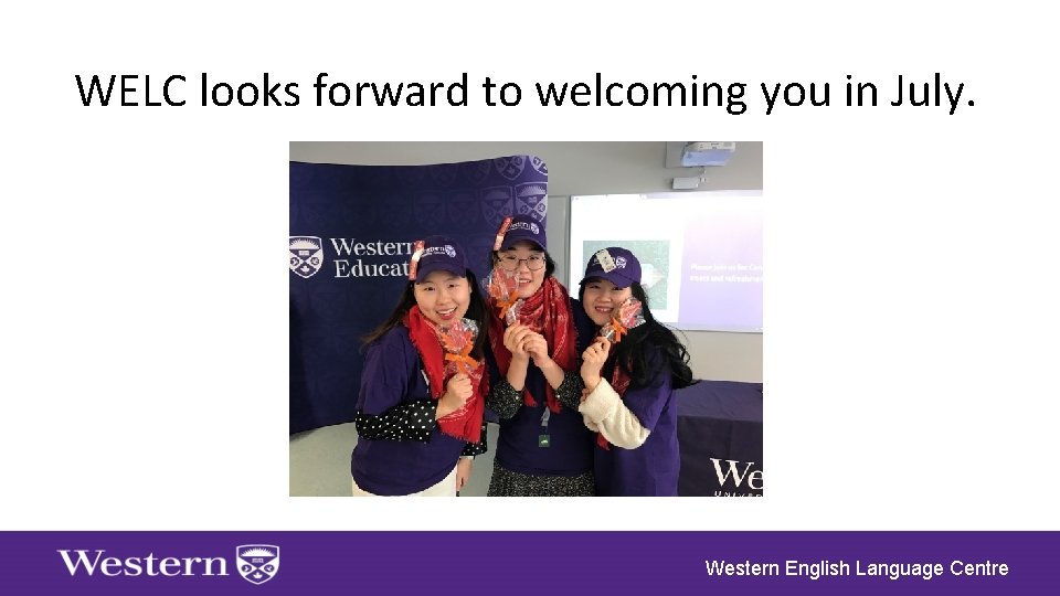 WELC looks forward to welcoming you in July. Western English Language Centre 