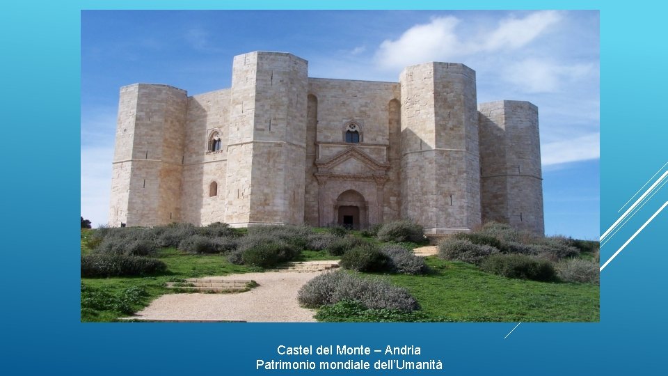 Castel del Monte – Andria Patrimonio mondiale dell’Umanità Castel del Monte – Andria Patrimonio mondiale dell’Umanità