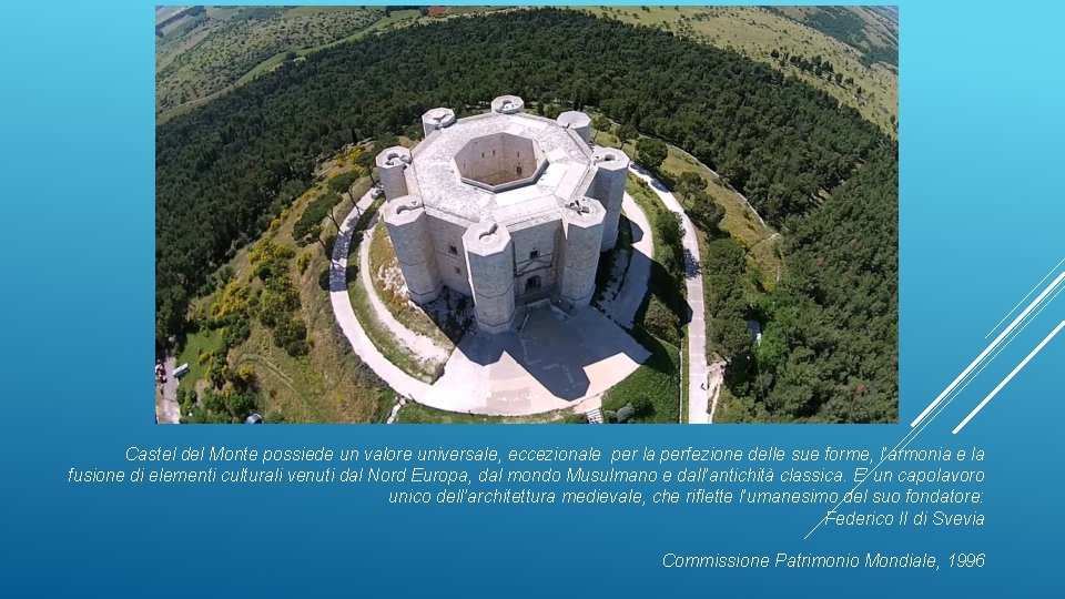 Castel del Monte possiede un valore universale, eccezionale per la perfezione delle sue forme, Castel del Monte possiede un valore universale, eccezionale per la perfezione delle sue forme,