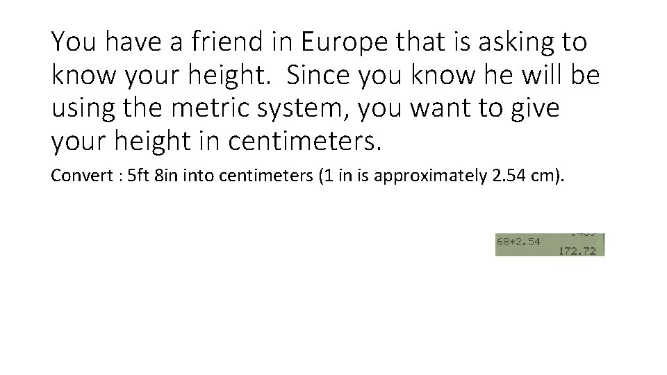 You have a friend in Europe that is asking to know your height. Since