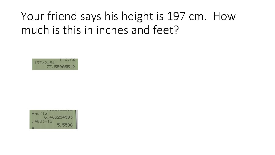Your friend says his height is 197 cm. How much is this in inches