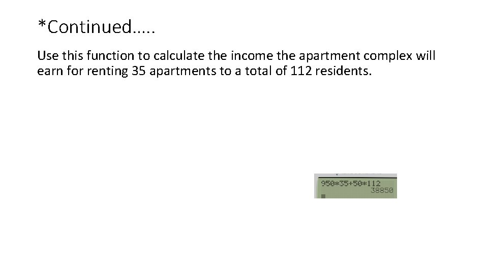 *Continued…. . Use this function to calculate the income the apartment complex will earn