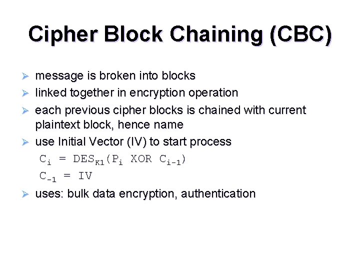 Cipher Block Chaining (CBC) Ø Ø Ø message is broken into blocks linked together