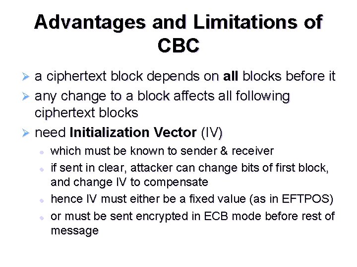 Advantages and Limitations of CBC a ciphertext block depends on all blocks before it