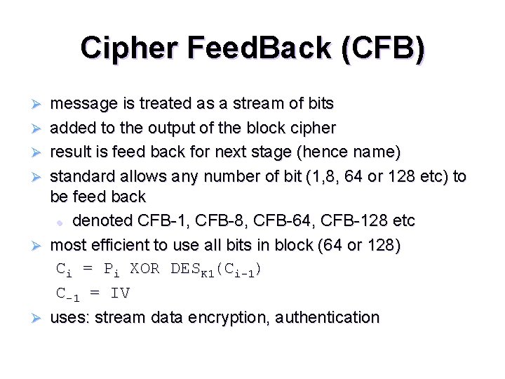 Cipher Feed. Back (CFB) Ø Ø Ø message is treated as a stream of