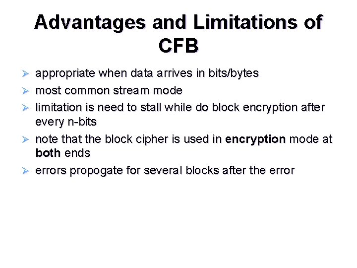 Advantages and Limitations of CFB Ø Ø Ø appropriate when data arrives in bits/bytes