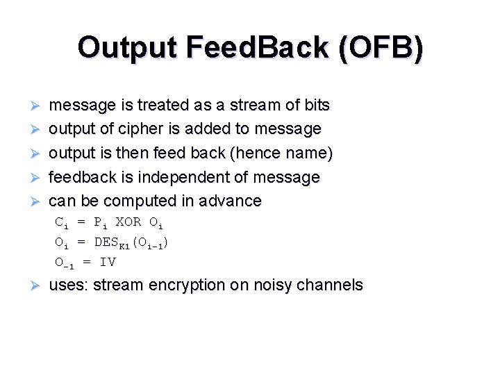 Output Feed. Back (OFB) Ø Ø Ø message is treated as a stream of