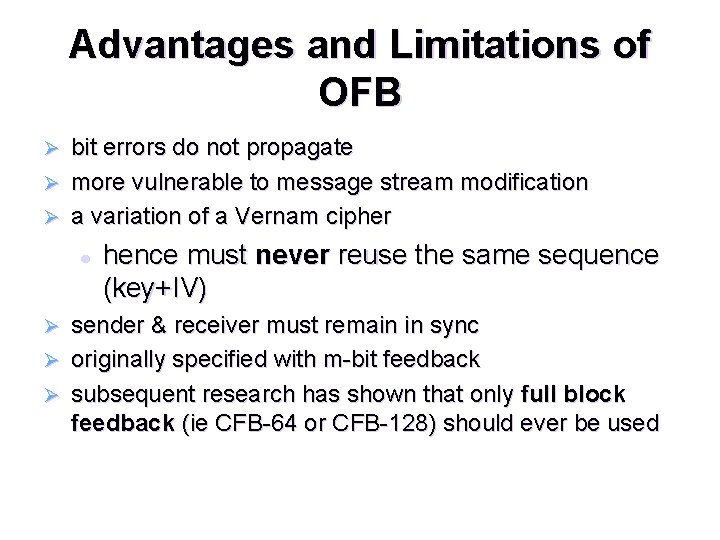 Advantages and Limitations of OFB bit errors do not propagate Ø more vulnerable to