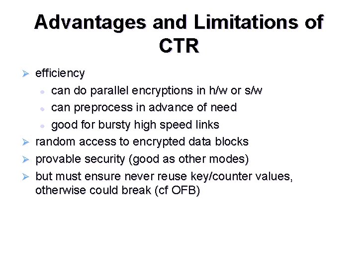 Advantages and Limitations of CTR Ø Ø efficiency l can do parallel encryptions in